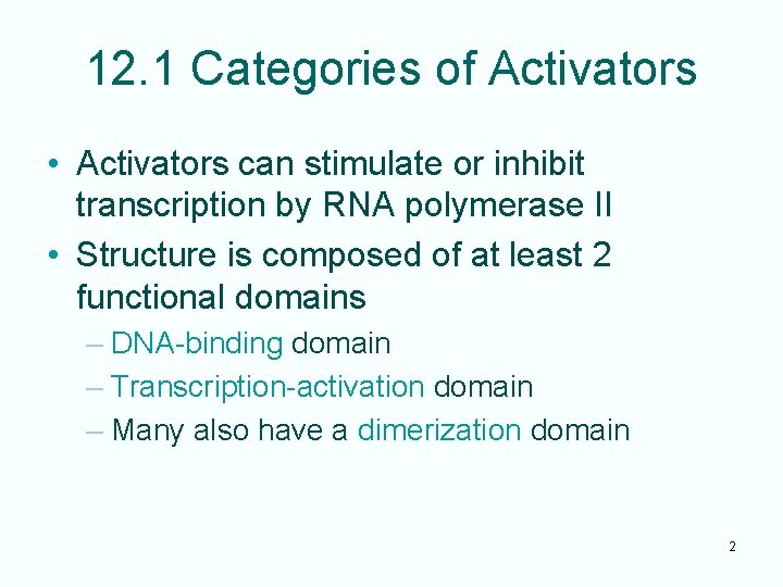 12. 1 Categories of Activators • Activators can stimulate or inhibit transcription by RNA