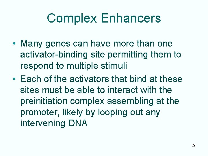 Complex Enhancers • Many genes can have more than one activator-binding site permitting them