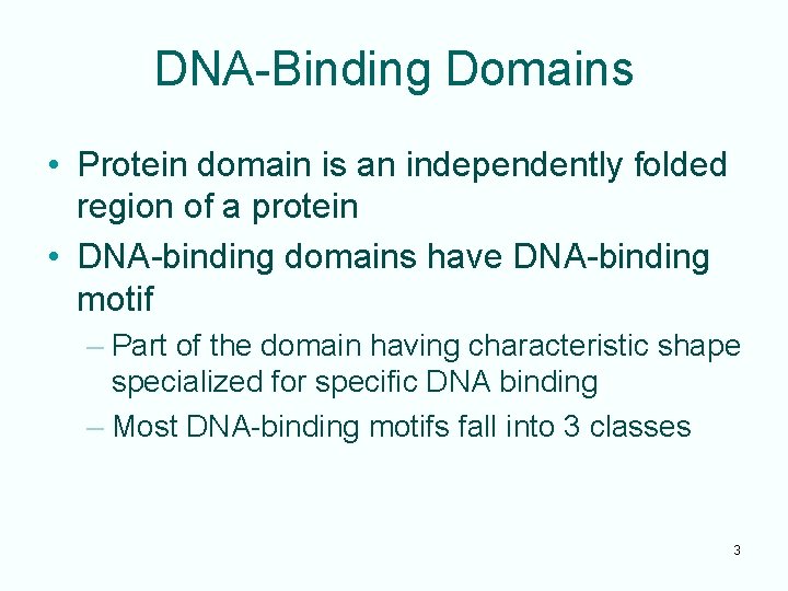 DNA-Binding Domains • Protein domain is an independently folded region of a protein •