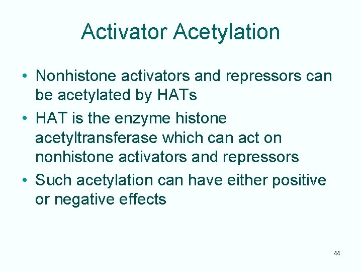 Activator Acetylation • Nonhistone activators and repressors can be acetylated by HATs • HAT