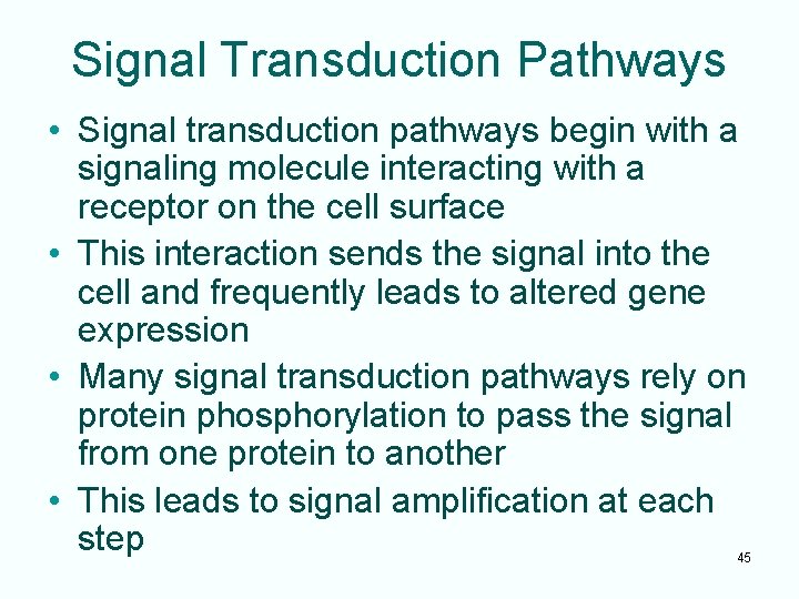 Signal Transduction Pathways • Signal transduction pathways begin with a signaling molecule interacting with