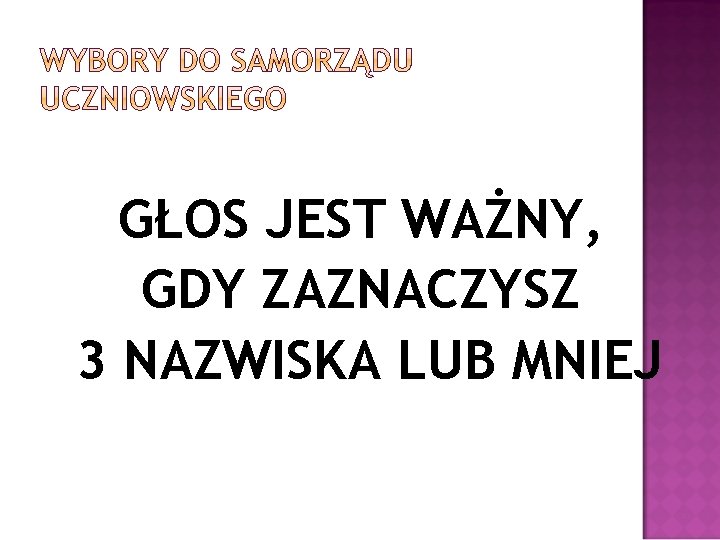 GŁOS JEST WAŻNY, GDY ZAZNACZYSZ 3 NAZWISKA LUB MNIEJ 