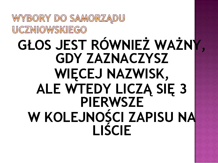 GŁOS JEST RÓWNIEŻ WAŻNY, GDY ZAZNACZYSZ WIĘCEJ NAZWISK, ALE WTEDY LICZĄ SIĘ 3 PIERWSZE