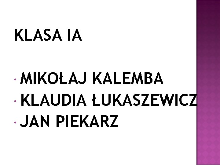 KLASA IA MIKOŁAJ KALEMBA KLAUDIA ŁUKASZEWICZ JAN PIEKARZ 