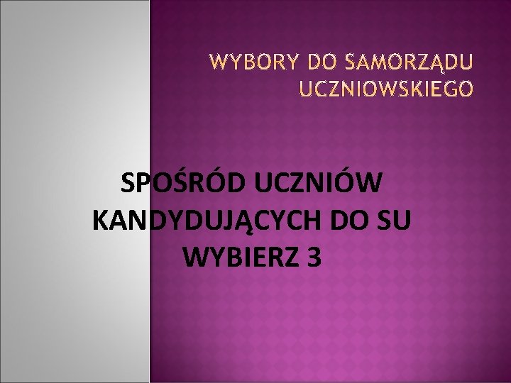 SPOŚRÓD UCZNIÓW KANDYDUJĄCYCH DO SU WYBIERZ 3 