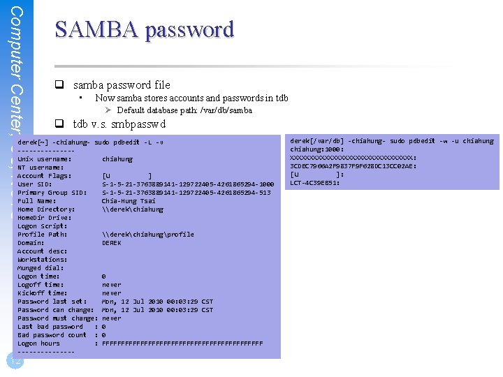 Computer Center, CS, NCTU SAMBA password q samba password file • Now samba stores