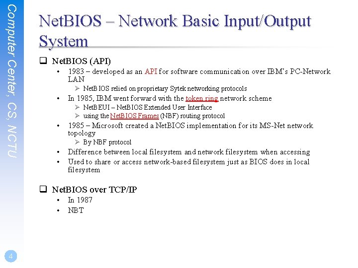 Computer Center, CS, NCTU Net. BIOS – Network Basic Input/Output System q Net. BIOS