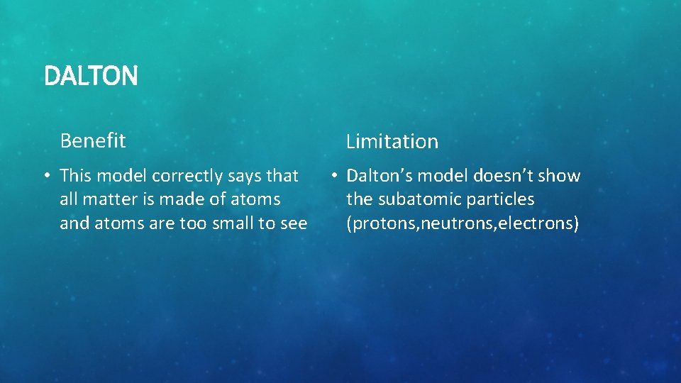 DALTON Benefit • This model correctly says that all matter is made of atoms