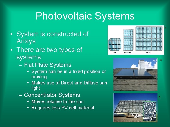 Photovoltaic Systems 4 • System is constructed of Arrays • There are two types