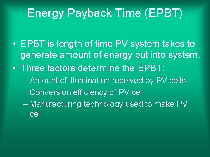 Energy Payback Time (EPBT) • EPBT is length of time PV system takes to