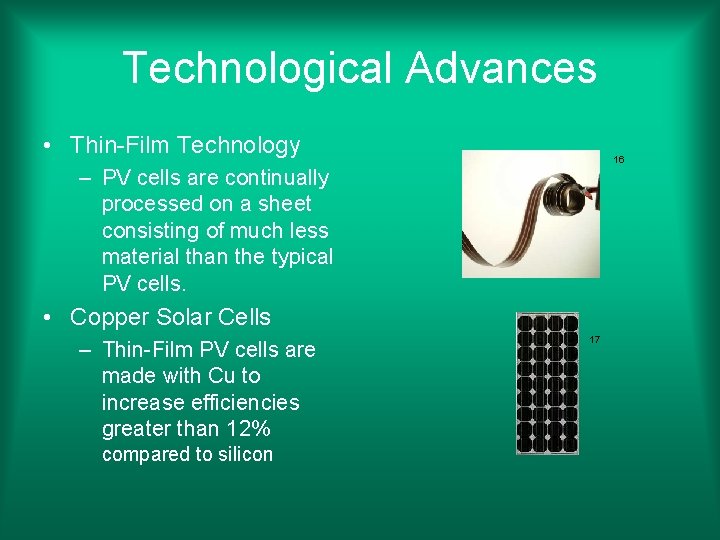 Technological Advances • Thin-Film Technology 16 – PV cells are continually processed on a