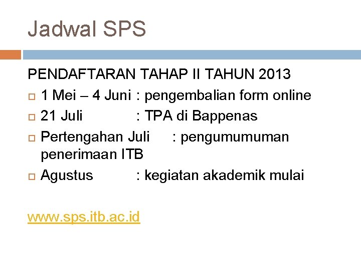 Jadwal SPS PENDAFTARAN TAHAP II TAHUN 2013 1 Mei – 4 Juni : pengembalian