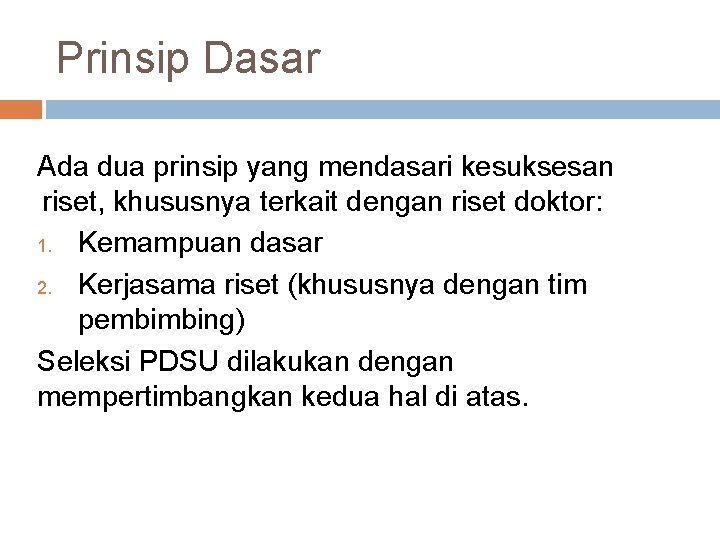 Prinsip Dasar Ada dua prinsip yang mendasari kesuksesan riset, khususnya terkait dengan riset doktor: