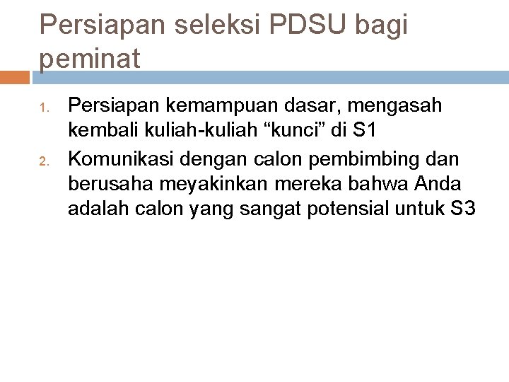 Persiapan seleksi PDSU bagi peminat 1. 2. Persiapan kemampuan dasar, mengasah kembali kuliah-kuliah “kunci”