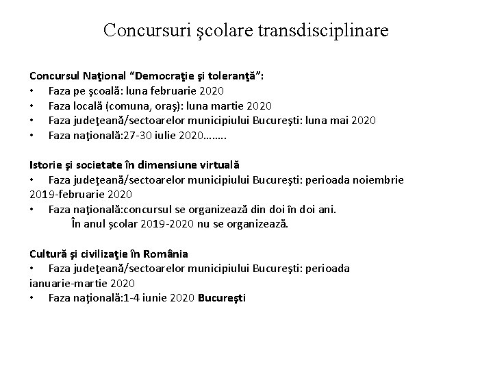 Concursuri şcolare transdisciplinare Concursul Naţional “Democraţie şi toleranţă”: • Faza pe şcoală: luna februarie Concursuri şcolare transdisciplinare Concursul Naţional “Democraţie şi toleranţă”: • Faza pe şcoală: luna februarie
