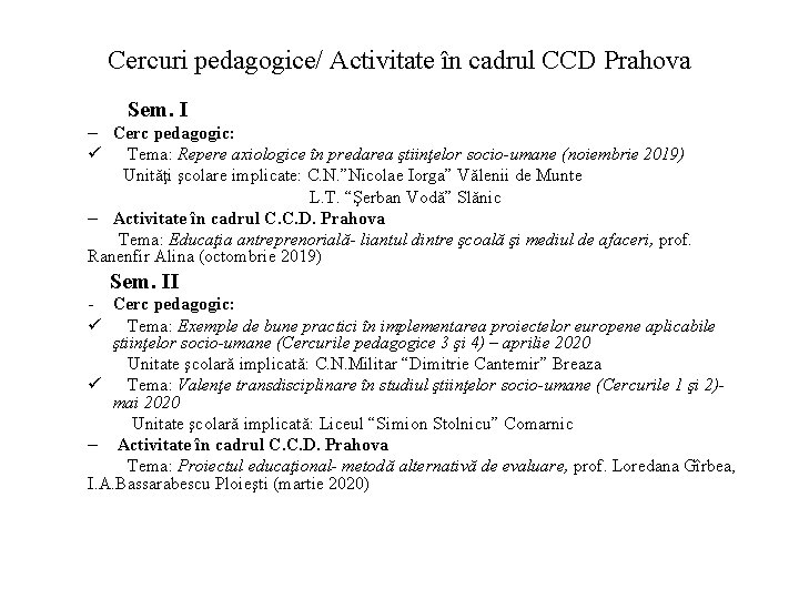 Cercuri pedagogice/ Activitate în cadrul CCD Prahova Sem. I – Cerc pedagogic: ü Tema: Cercuri pedagogice/ Activitate în cadrul CCD Prahova Sem. I – Cerc pedagogic: ü Tema: