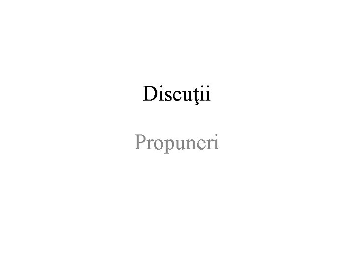 Discuţii Propuneri Discuţii Propuneri
