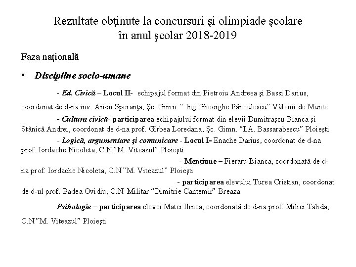 Rezultate obţinute la concursuri şi olimpiade şcolare în anul şcolar 2018 -2019 Faza naţională Rezultate obţinute la concursuri şi olimpiade şcolare în anul şcolar 2018 -2019 Faza naţională