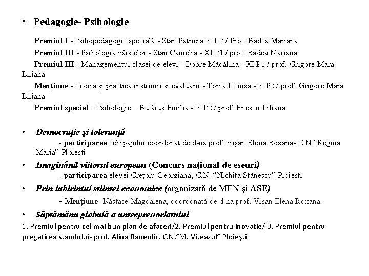 • Pedagogie- Psihologie Premiul I - Psihopedagogie specială - Stan Patricia XII P • Pedagogie- Psihologie Premiul I - Psihopedagogie specială - Stan Patricia XII P