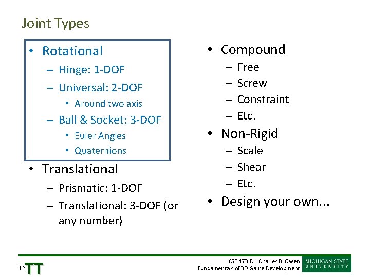 Joint Types • Rotational – Hinge: 1 -DOF – Universal: 2 -DOF • Around