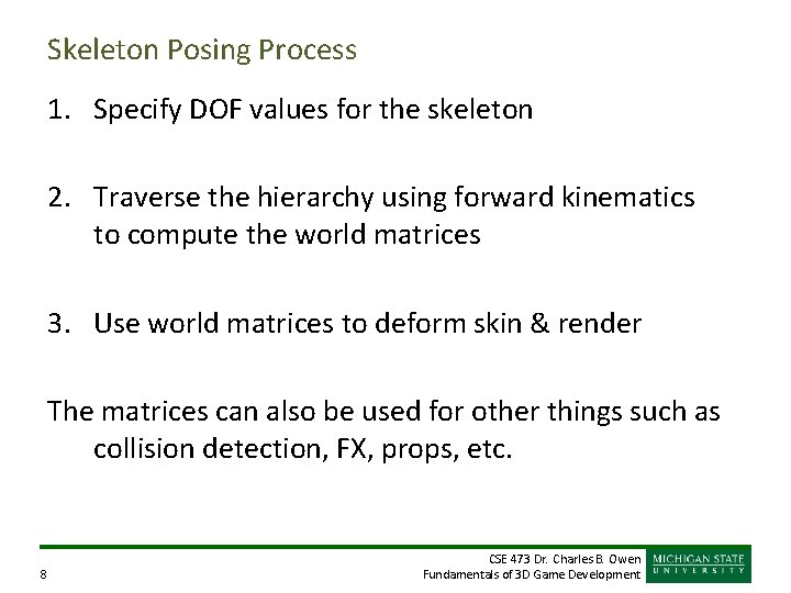 Skeleton Posing Process 1. Specify DOF values for the skeleton 2. Traverse the hierarchy
