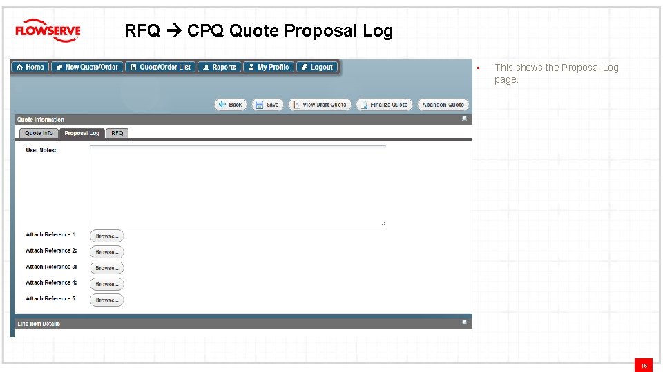 RFQ CPQ Quote Proposal Log • This shows the Proposal Log page. 15 