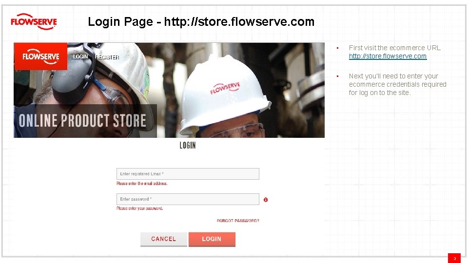 Login Page - http: //store. flowserve. com • First visit the ecommerce URL http: