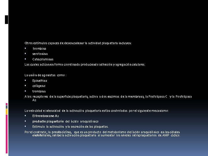 Otros estímulos capaces de desencadenar la actividad plaquetaria incluyen : trombina serotonina Catecolaminas Las
