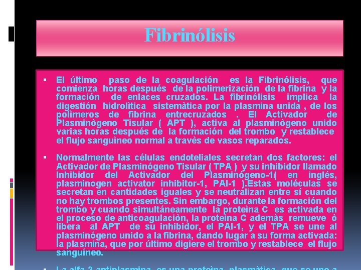 Fibrinólisis El último paso de la coagulación es la Fibrinólisis, que comienza horas después