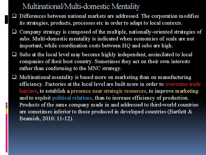 Multinational/Multi-domestic Mentality q Differences between national markets are addressed. The corporation modifies its strategies,