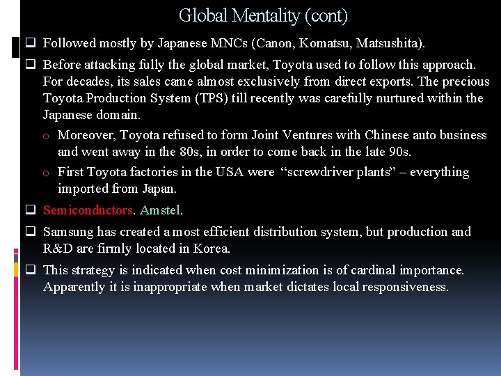 Global Mentality (cont) q Followed mostly by Japanese MNCs (Canon, Komatsu, Matsushita). q Before