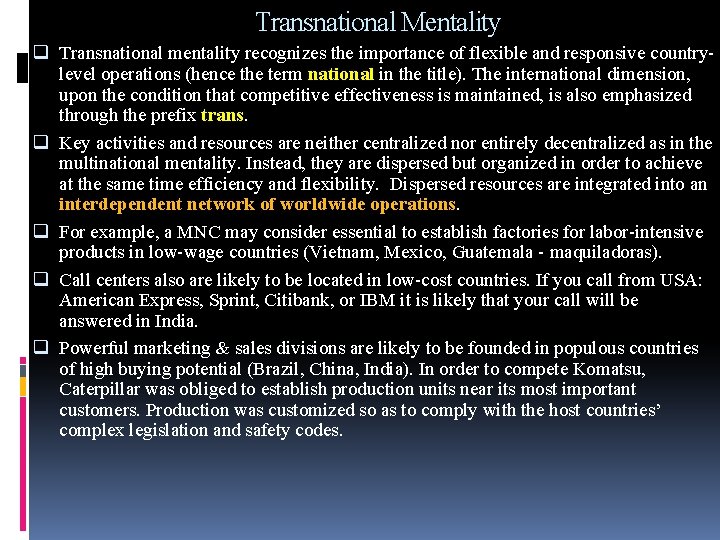 Transnational Mentality q Transnational mentality recognizes the importance of flexible and responsive countrylevel operations