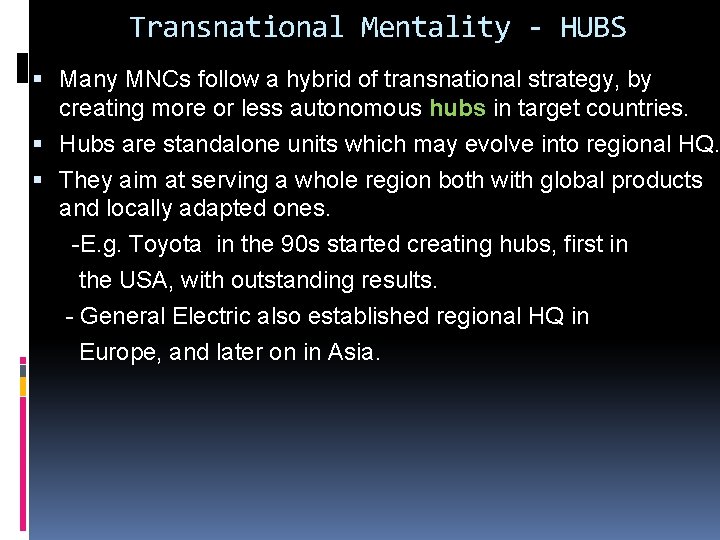 Transnational Mentality - HUBS Many MNCs follow a hybrid of transnational strategy, by creating