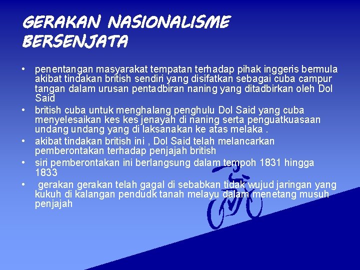 GERAKAN NASIONALISME BERSENJATA • penentangan masyarakat tempatan terhadap pihak inggeris bermula akibat tindakan british