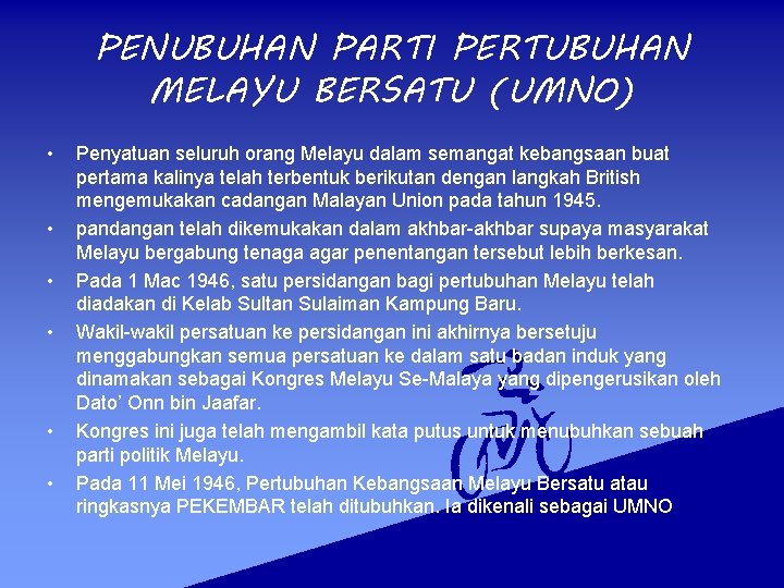 PENUBUHAN PARTI PERTUBUHAN MELAYU BERSATU (UMNO) • • • Penyatuan seluruh orang Melayu dalam