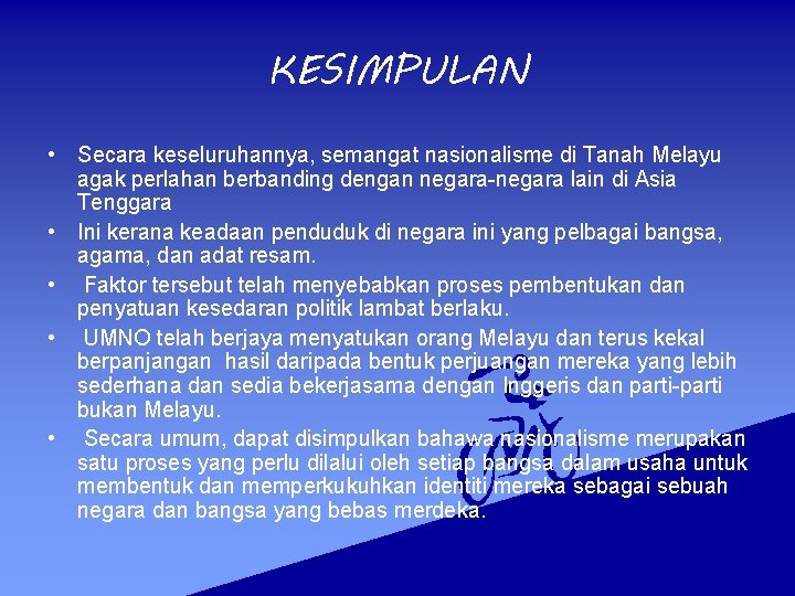 KESIMPULAN • Secara keseluruhannya, semangat nasionalisme di Tanah Melayu agak perlahan berbanding dengan negara-negara