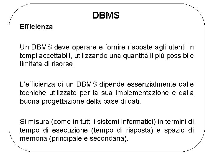 DBMS Efficienza Un DBMS deve operare e fornire risposte agli utenti in tempi accettabili,