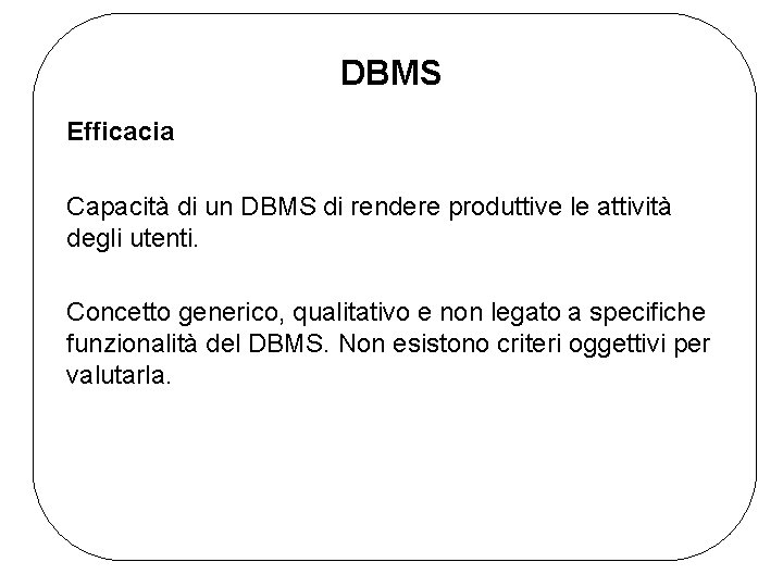 DBMS Efficacia Capacità di un DBMS di rendere produttive le attività degli utenti. Concetto