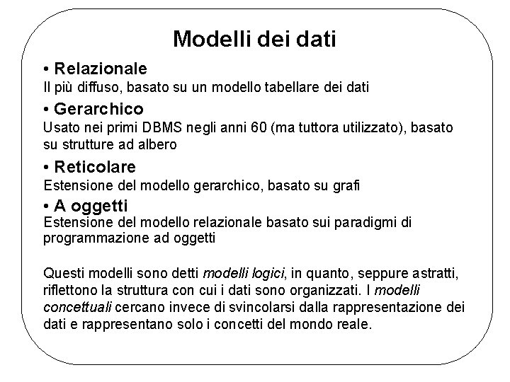 Modelli dei dati • Relazionale Il più diffuso, basato su un modello tabellare dei