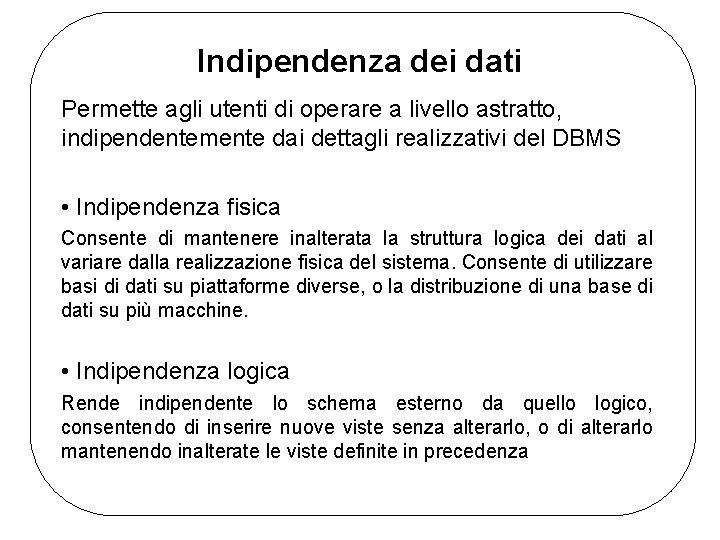 Indipendenza dei dati Permette agli utenti di operare a livello astratto, indipendentemente dai dettagli