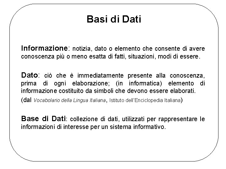 Basi di Dati Informazione: notizia, dato o elemento che consente di avere conoscenza più