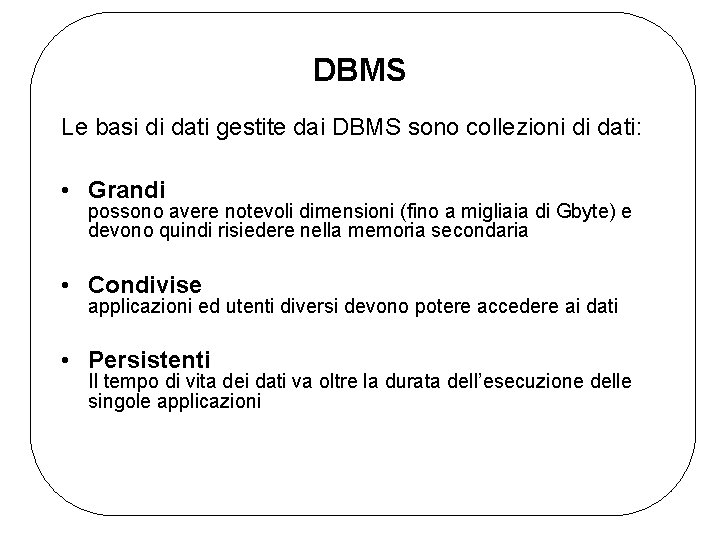 DBMS Le basi di dati gestite dai DBMS sono collezioni di dati: • Grandi