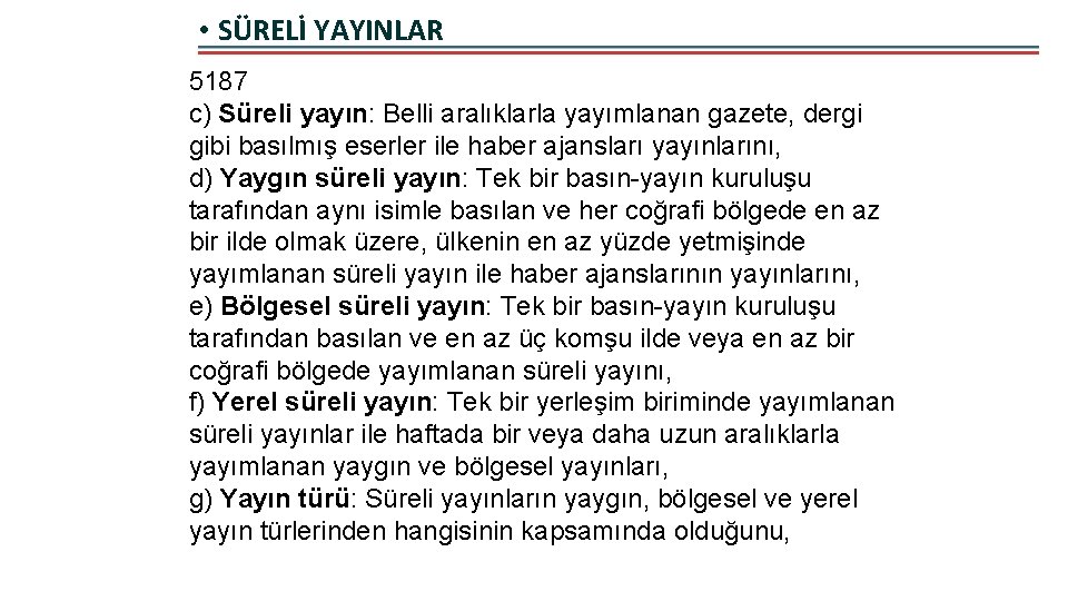  • SÜRELİ YAYINLAR 5187 c) Süreli yayın: Belli aralıklarla yayımlanan gazete, dergi gibi