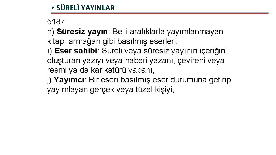  • SÜRELİ YAYINLAR 5187 h) Süresiz yayın: Belli aralıklarla yayımlanmayan kitap, armağan gibi