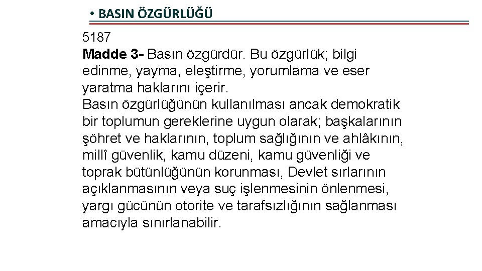  • BASIN ÖZGÜRLÜĞÜ 5187 Madde 3 - Basın özgürdür. Bu özgürlük; bilgi edinme,