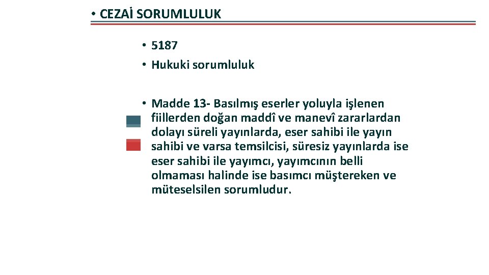  • CEZAİ SORUMLULUK • 5187 • Hukuki sorumluluk • Madde 13 - Basılmış