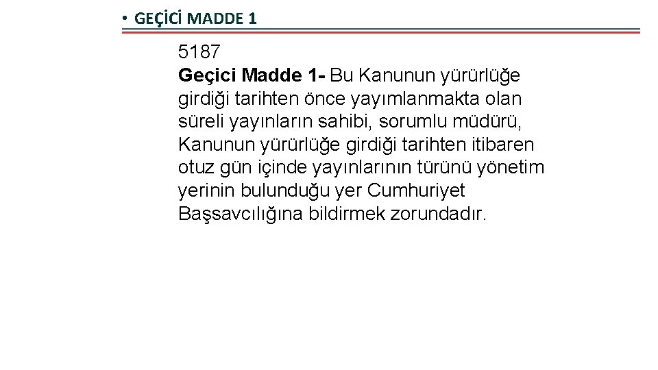  • GEÇİCİ MADDE 1 5187 Geçici Madde 1 - Bu Kanunun yürürlüğe girdiği