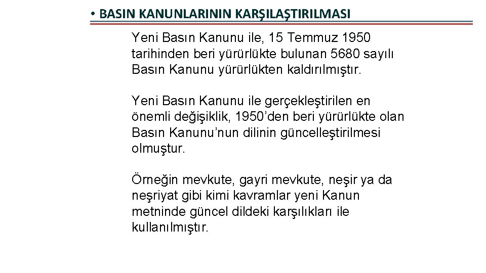  • BASIN KANUNLARININ KARŞILAŞTIRILMASI Yeni Basın Kanunu ile, 15 Temmuz 1950 tarihinden beri