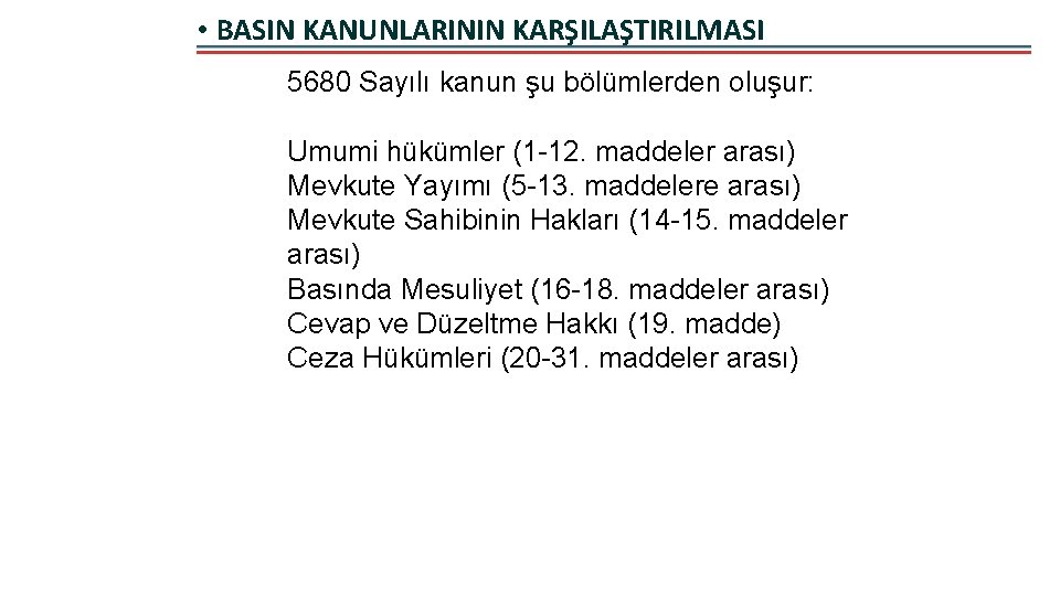  • BASIN KANUNLARININ KARŞILAŞTIRILMASI 5680 Sayılı kanun şu bölümlerden oluşur: Umumi hükümler (1