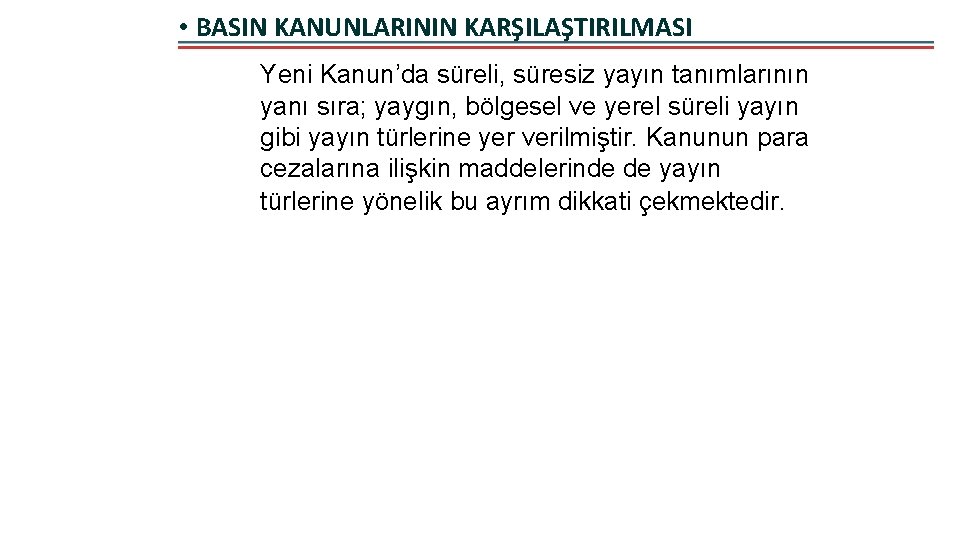  • BASIN KANUNLARININ KARŞILAŞTIRILMASI Yeni Kanun’da süreli, süresiz yayın tanımlarının yanı sıra; yaygın,